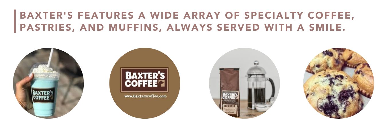 Baxter's features a wide array of specialty coffee, pastries, and muffins, always served with a smile.